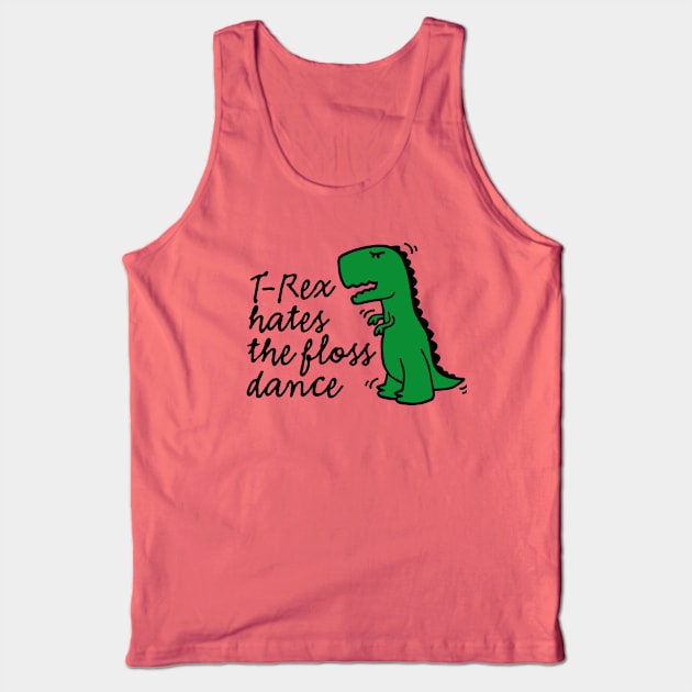 T-rex hates the floss dance flossing dinosaur Tank Top by LaundryFactory